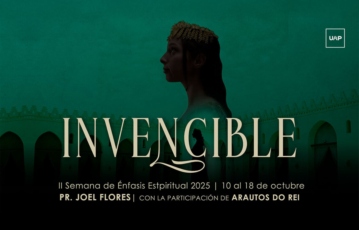 IIa Semana de Énfasis Espiritual 2025 “Invencible”